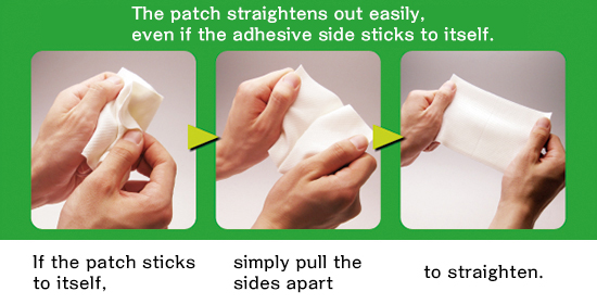 The patch straightens out easily, even if the adhesive side sticks to itself
Even if the adhesive side of the patch sticks to itself as you are removing the separator film, you simply pull the sides apart to straighten out the patch.